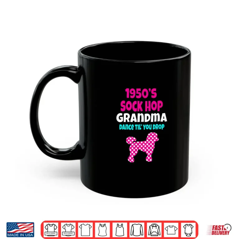 Mug 1950S Sock Hop Grandma Dance Til You Drop 50s Poodle Shirt Shirt