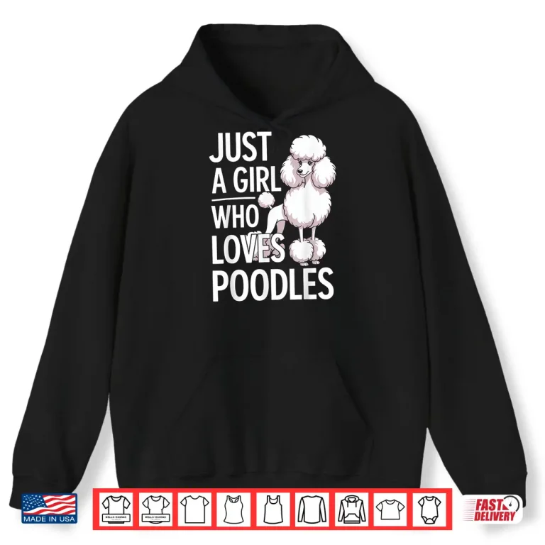 Hoodie Just A Girl Who Loves Poodles Shirt