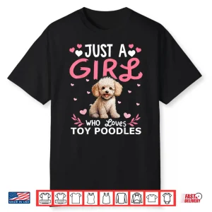 Toy Poodle Dog Girls Women Just A Girl Who Loves Toy Poodles Shirt
