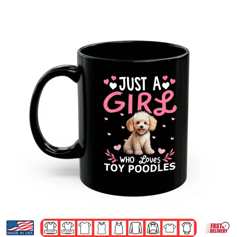 Mug Toy Poodle Dog Girls Women Just A Girl Who Loves Toy Poodles Shirt