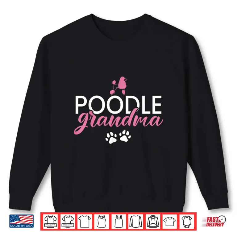 Sweatshirt Poodle Grandma Poodle Dog Grandma Men Women Kids Shirt