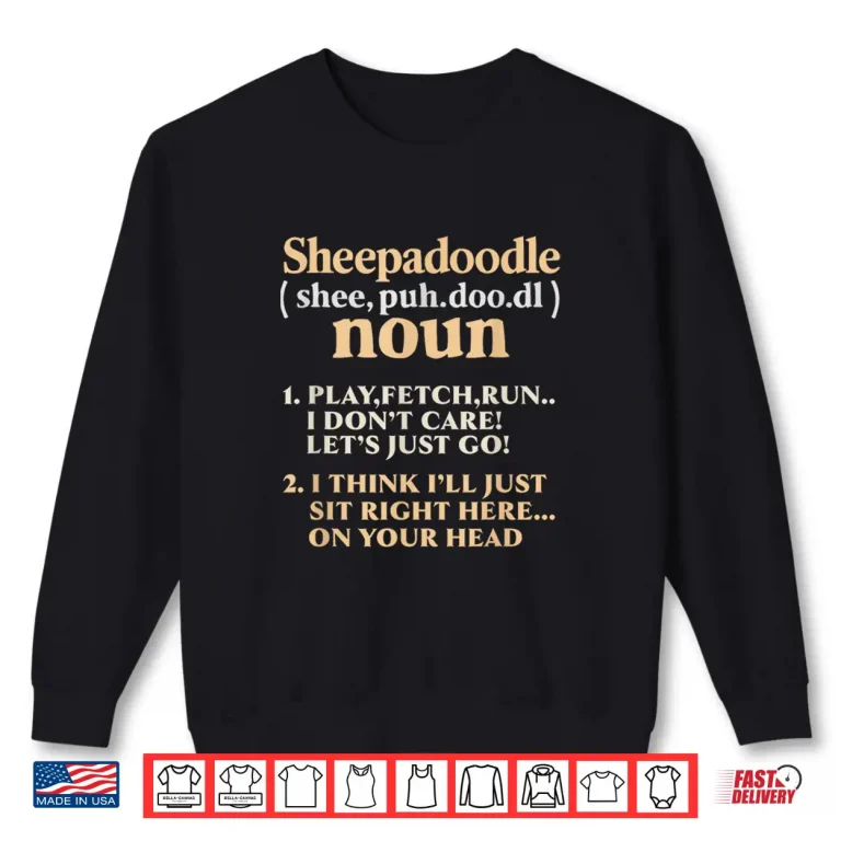 Sweatshirt Sheepadoodle Quote Dog Lover Puppy Sheepdog Poodle Men Women Shirt