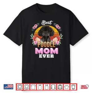 Vintage Best Poodle Mom Ever Mothers Day For Dog Mom Shirt