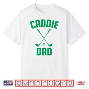 Caddie Dad Golf Club Cool Golfing Cute Golfer Daddy Father Shirt