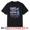 Dad Of The Birthday Mermaid Family Matching Party Bday Girl Shirt