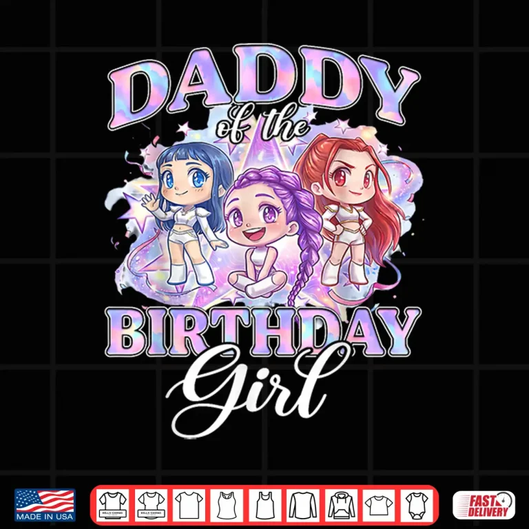 Design Daddy of The K Pop Birthday Girls Korean Music Lovers Shirt