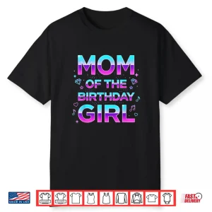 Mom Of The Birthday Girl Birthday Party Music Lovers Shirt