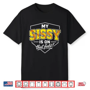 My Sissy Is On That Field Funny Softball Sister Game Day Shirt
