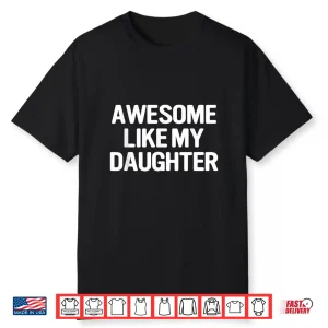 Awesome Like My Daughter Funny Fathers Day Mothers Day Shirt
