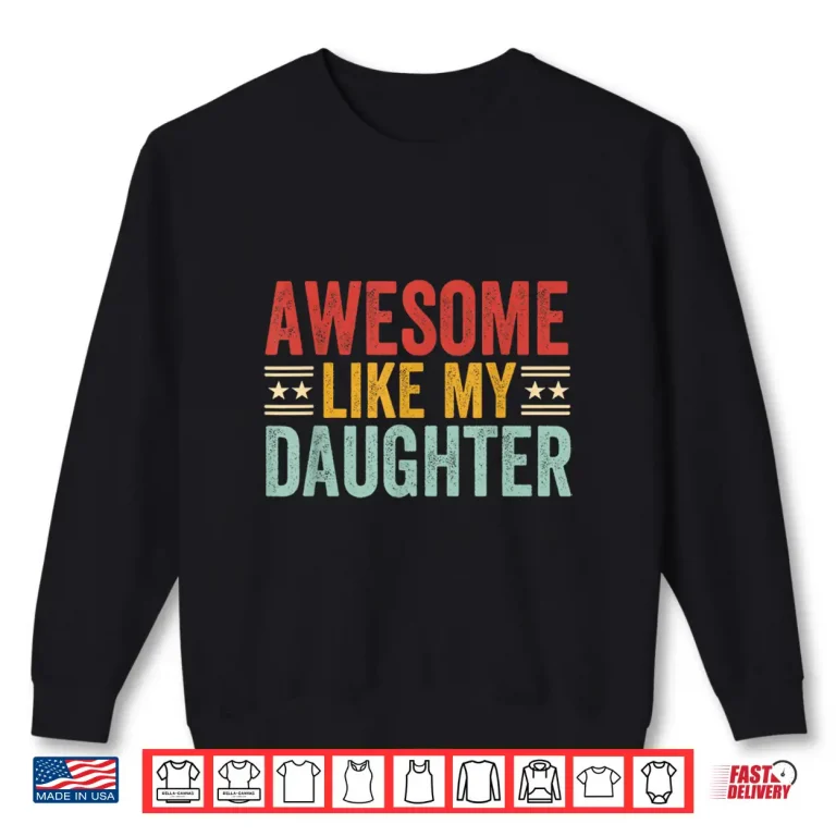 Sweatshirt Awesome Like My Daughter Dad Men Funny Fathers Day Humor Shirt