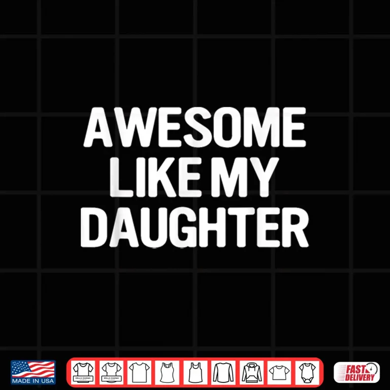 Design Awesome Like My Daughter Funny Fathers Day Mothers Day Shirt