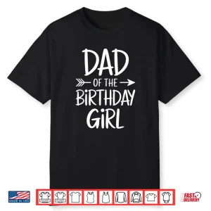 Dad Of The Birthday Girl Shirt Matching Family Fathers Day Shirt