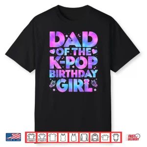 Dad Of The K Pop Birthday Girl Korean Pop Birthday Party Shirt