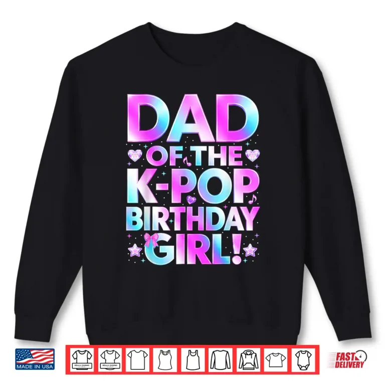 Sweatshirt Dad of The K Pop Birthday Girl Korean Music Lover Father Day Shirt