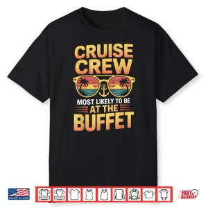 Cruise Crew Most Likely To Be At The Buffet Family Cruise Shirt