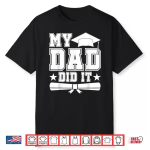 My Dad Did It Graduate Matching Family Graduation Fathers Shirt