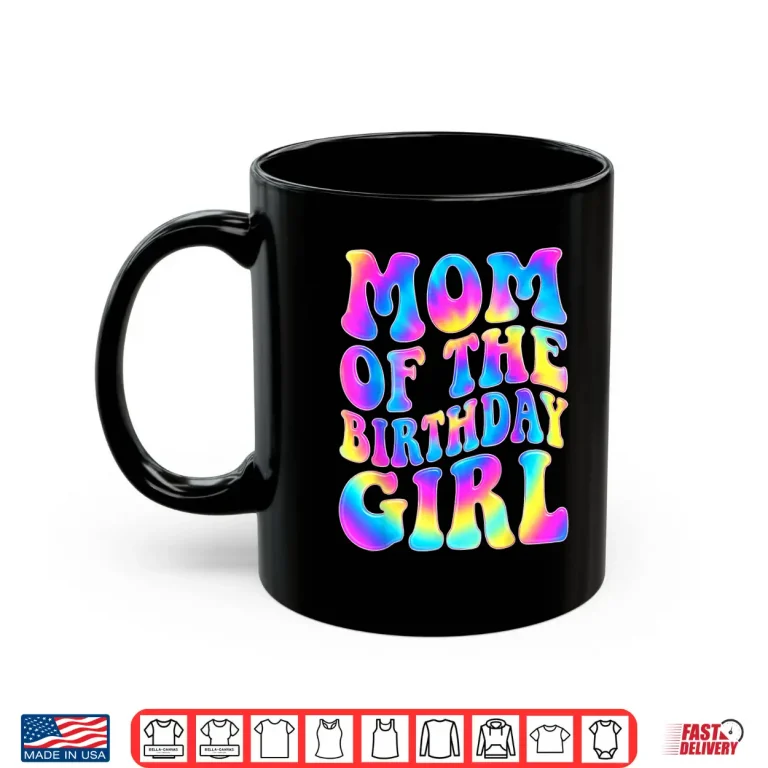 Mug Mom of The Birthday Girl Tie Dye Colorful 1st Bday Funny Shirt