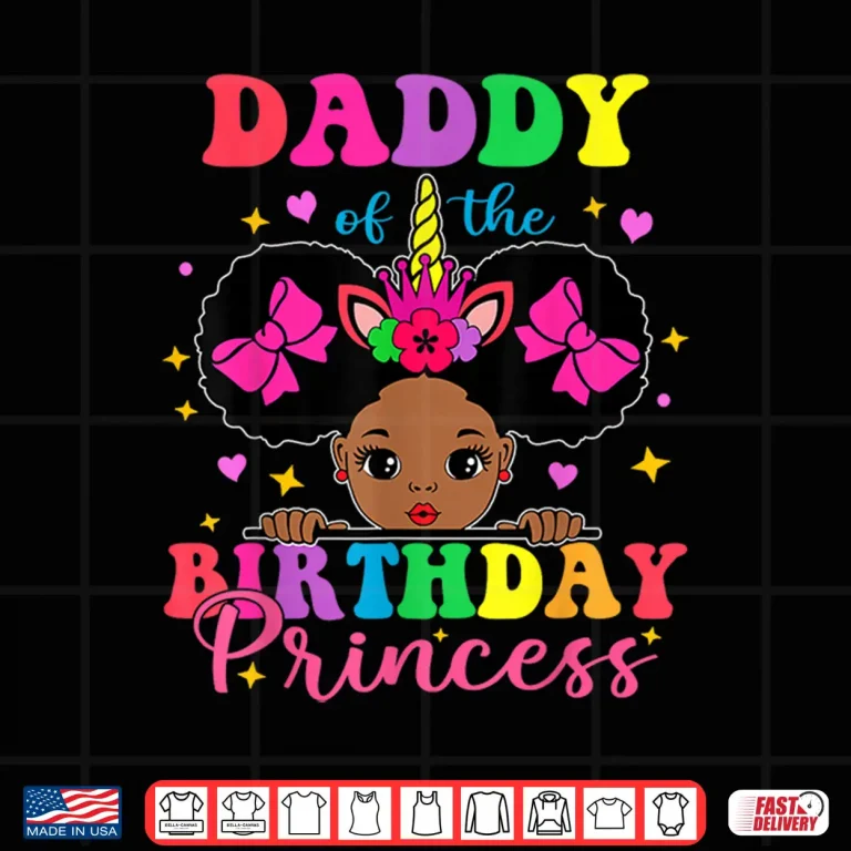 Design Daddy of The Birthday Girl Princess Afro Melanin Unicorn Shirt