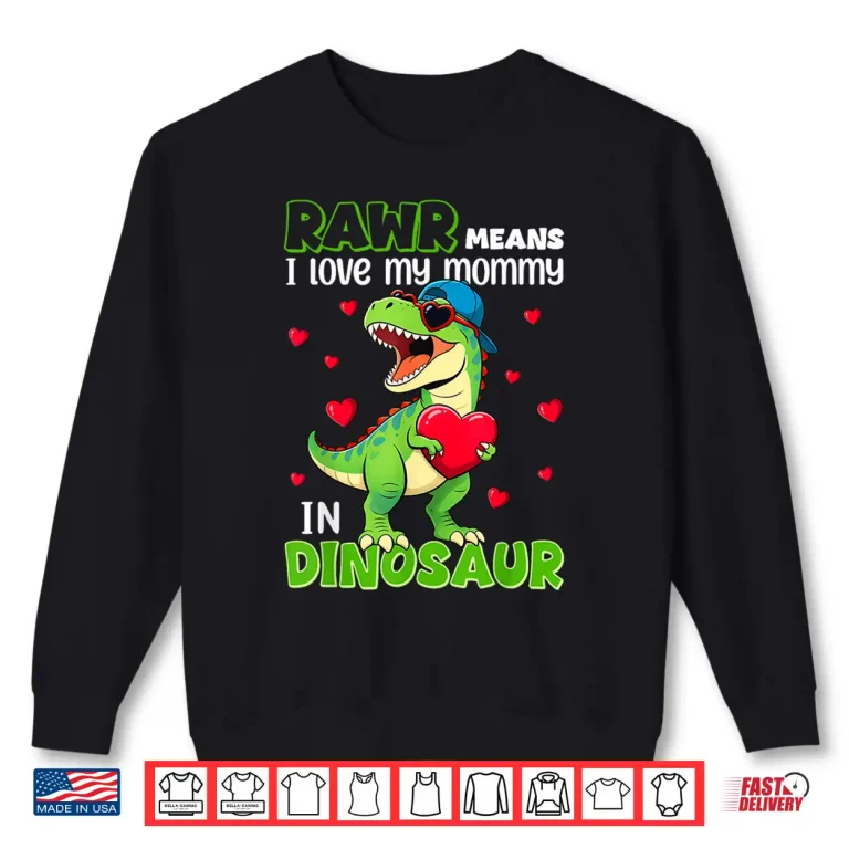 Sweatshirt I Love My Mommy Rawr Dinosaur Mothers Day Shirts Toddler Boy Shirt