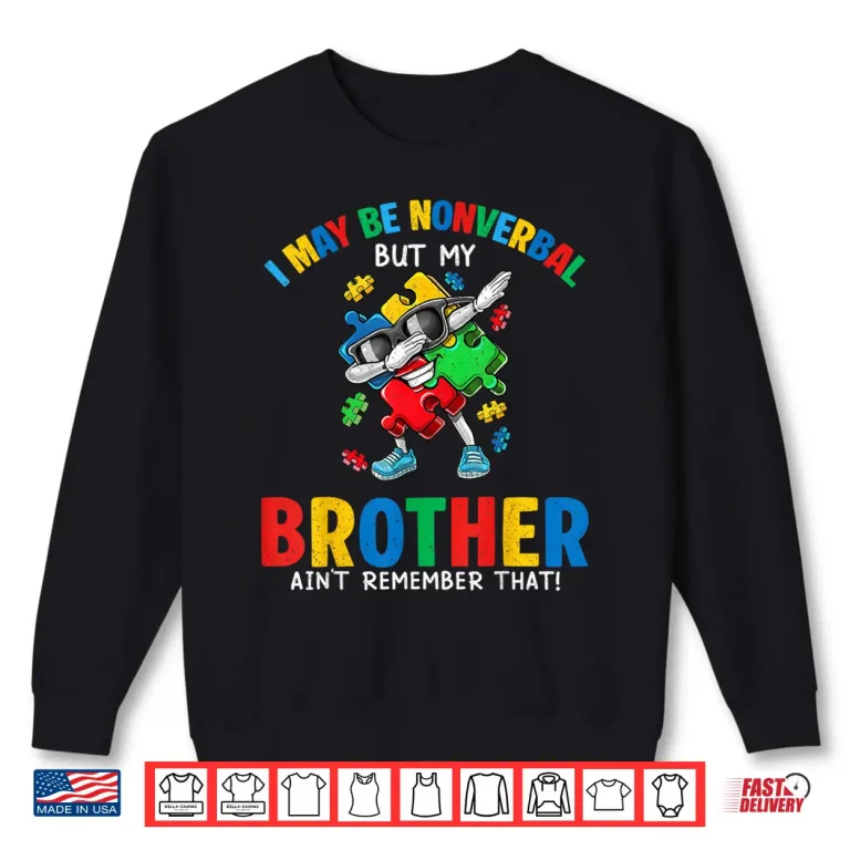 Sweatshirt I May Be Non Verbal But My Brother Aint Autism Awareness Kid Shirt
