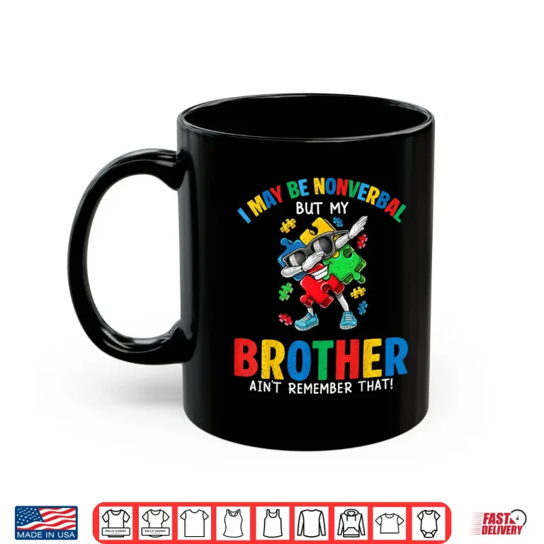 Mug I May Be Non Verbal But My Brother Aint Autism Awareness Kid Shirt