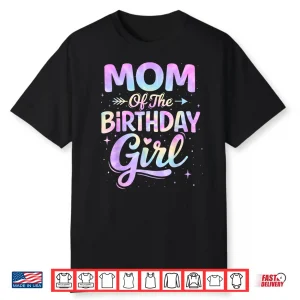 Mom Of The Birthday Girl Tie Dye Colorful Birthday Party Shirt
