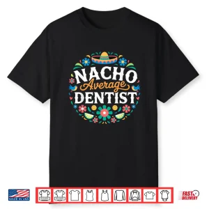 Nacho Average Dentist Cinco De Mayo Mexican Matching Family Shirt