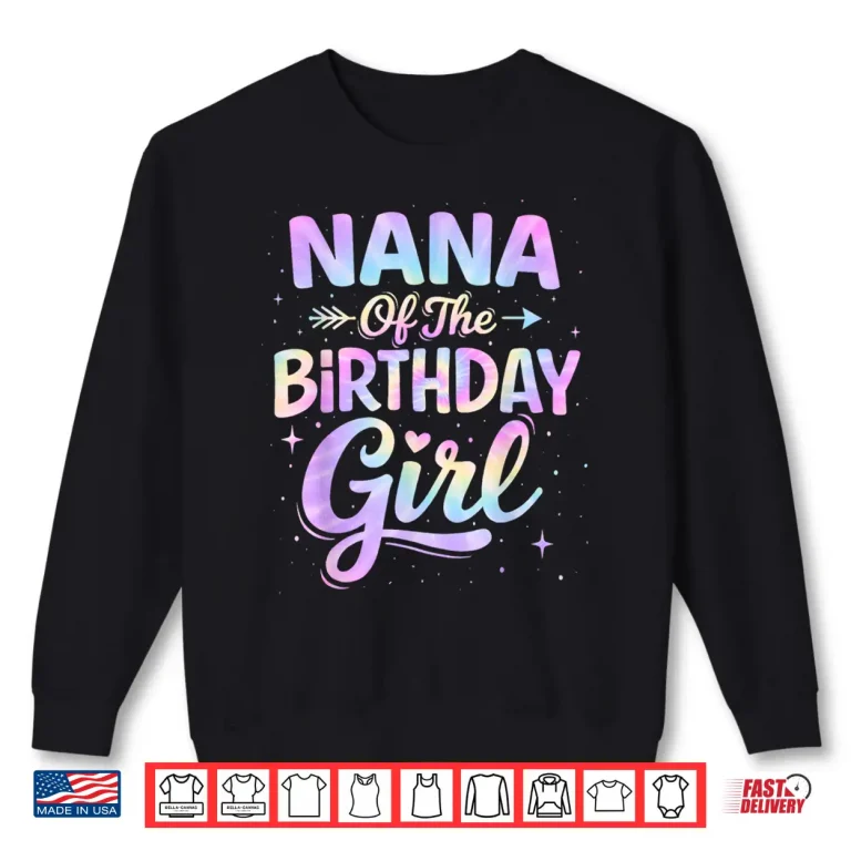 Sweatshirt Nana of The Birthday Girl Tie Dye Colorful Birthday Party Shirt