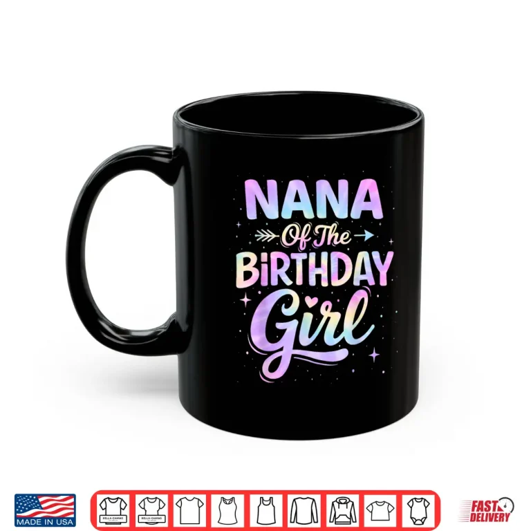 Mug Nana of The Birthday Girl Tie Dye Colorful Birthday Party Shirt
