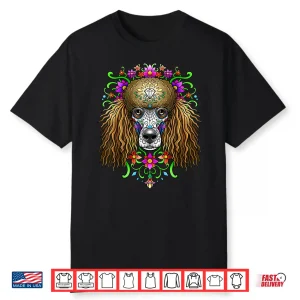 Poodle Day Of The Dead Dia De Los Muertos Dog Sugar Skull Shirt