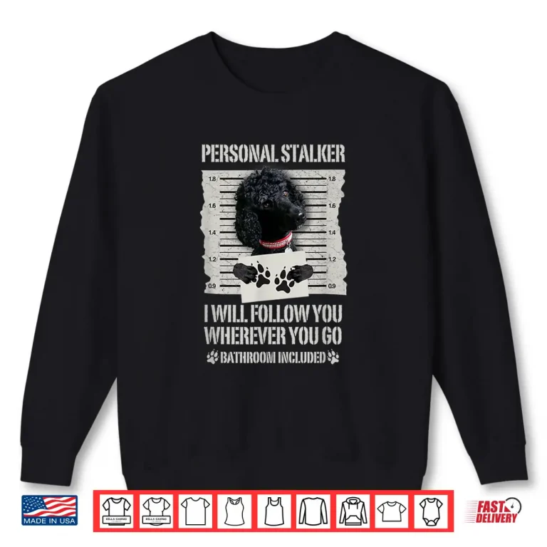 Sweatshirt Personal Stalker Black Standard Poodle Shirt