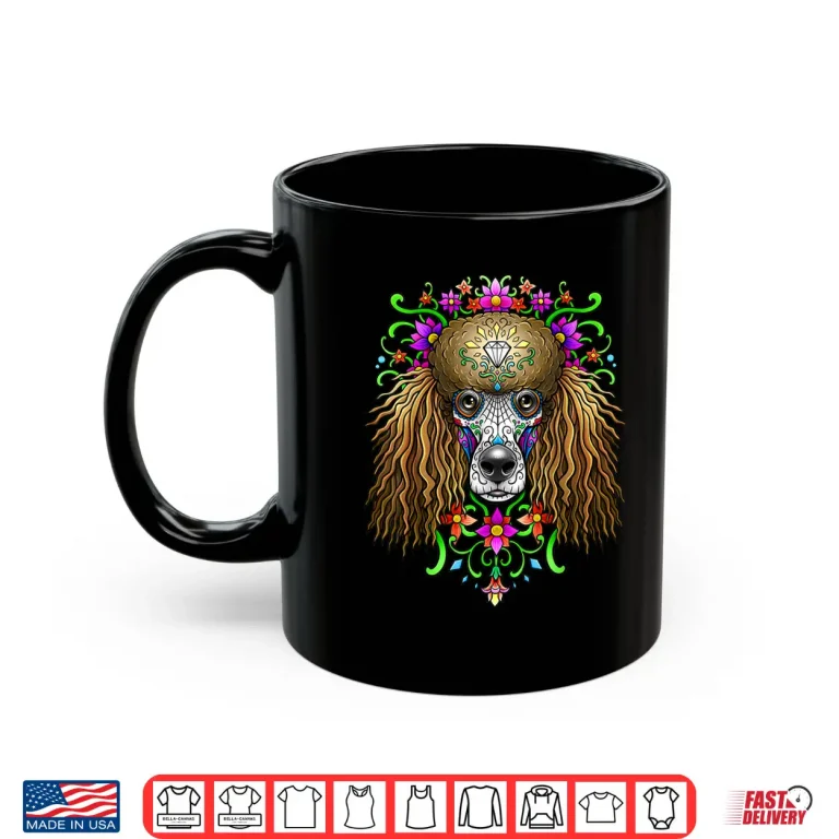 Mug Poodle Day of the Dead Dia De Los Muertos Dog Sugar Skull Shirt