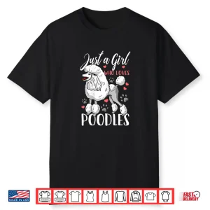 Poodle Just A Girl Who Loves Poodles Gift Shirt