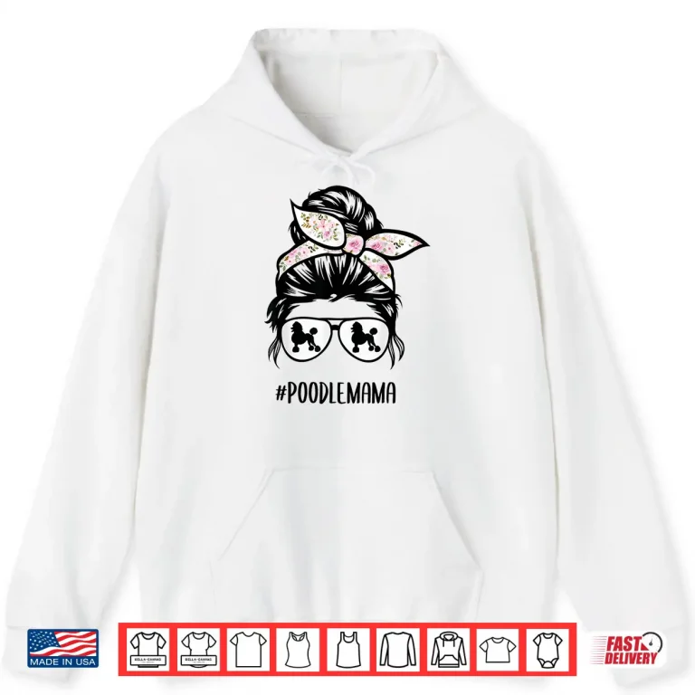 Hoodie Poodle Mom messy bun hair glasses Poodle Mama messy bun Shirt