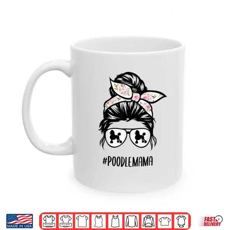 Mug Poodle Mom messy bun hair glasses Poodle Mama messy bun Shirt