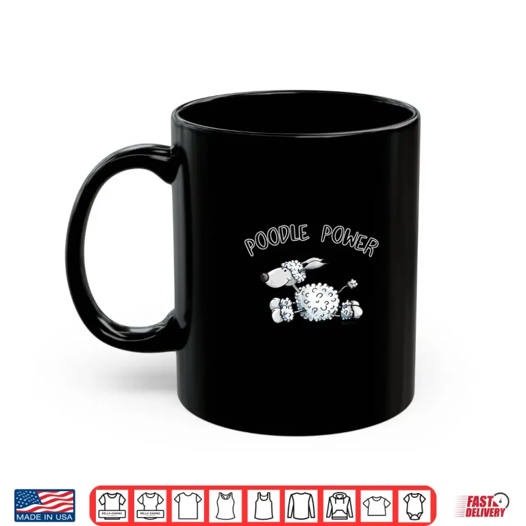 Mug Poodle Power Shirt I Dogs Gift Tee Women Kids Men