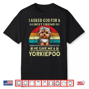 Yorkiepoo Dad I Asked God For A Best Friend Dog Yorkie Poo Shirt