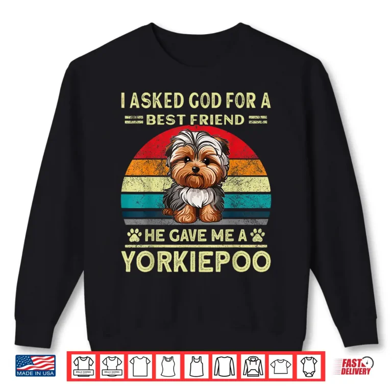 Sweatshirt Yorkiepoo Dad I Asked God For A Best Friend Dog Yorkie Poo Shirt 1