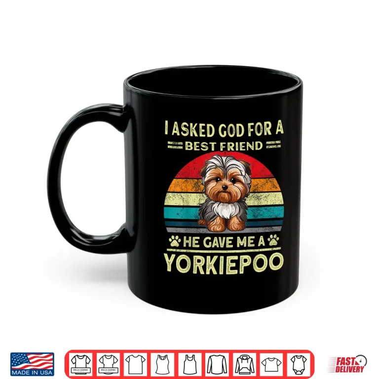 Mug Yorkiepoo Dad I Asked God For A Best Friend Dog Yorkie Poo Shirt 1