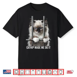 Catnip Made Me Do It Cat Prison Bars Cat Jail Ragdoll Cat Shirt