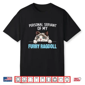 Cute Ragdoll Cat Design Personal Servant Of My Ragdoll Shirt