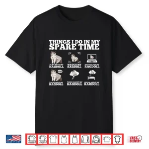 Cute Ragdoll Cat Things I Do In My Spare Time Ragdoll Shirt
