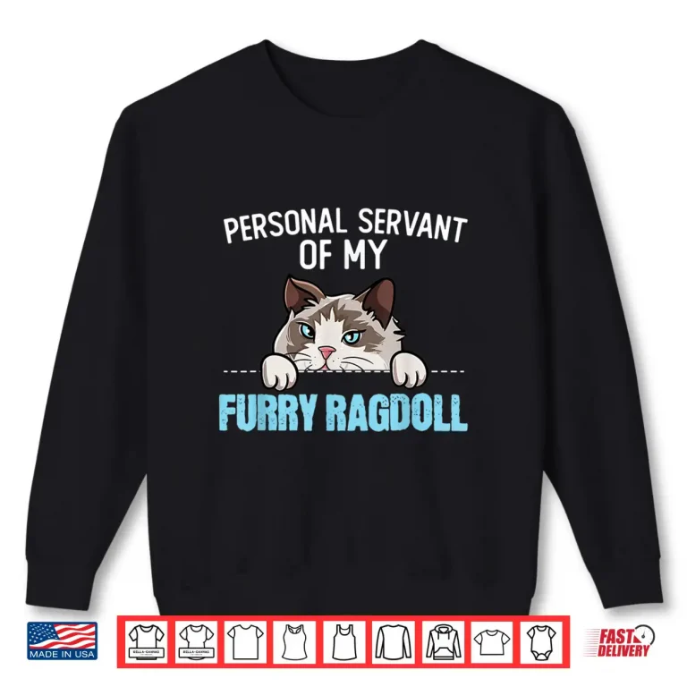Sweatshirt Cute Ragdoll Cat Design Personal Servant Of My Ragdoll Shirt