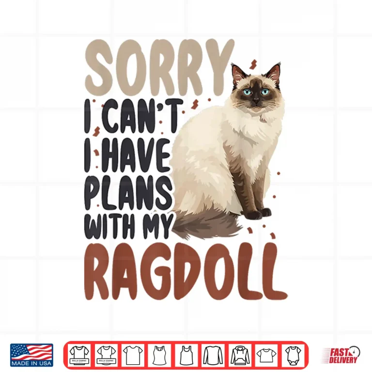 Design Sorry I Cant I Have Plans with My Ragdoll Cat Shirt