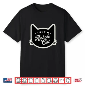 I Love My Asshole Cat Lover Siamese Tabby Maine Coon Ragdoll Shirt