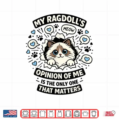 Design My Ragdolls Opinion of Me is The Only One That Matters Shirt