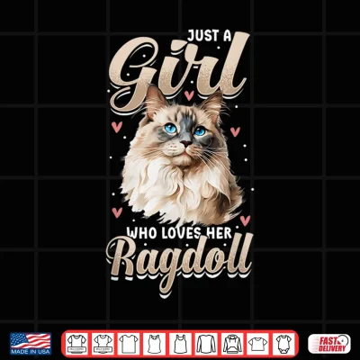 Design Ragdoll Cat Lover Just A Girl Who Loves Her Ragdoll Shirt
