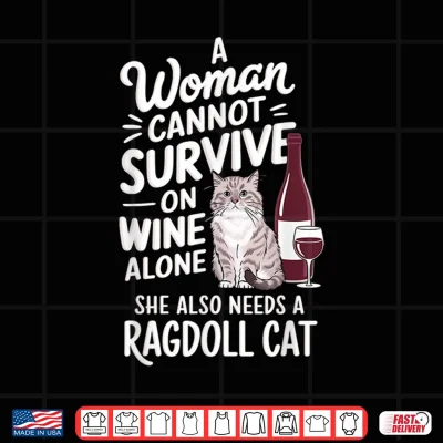Design Woman Cannot Survive Wine Alone She Needs Ragdoll Cat Shirt
