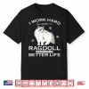 I Work Hard So My Ragdoll Cat Can Have A Better Life Funny Shirt