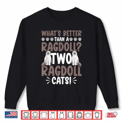Sweatshirt Ragdoll Cat Owner Whats Better Than A Ragdoll Cat Shirt